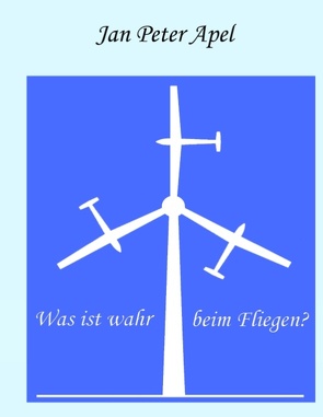 Was ist wahr beim Fliegen? von Apel,  Jan Peter