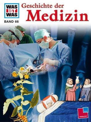 Was ist was, Band 066: Geschichte der Medizin von Baldanzi,  Alessandro, Eberhard-Metzger,  Claudia