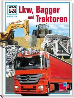 Was ist was, Band 129: Lkw, Bagger und Traktoren von Reimann,  Eberhard, Seifert,  Jochen
