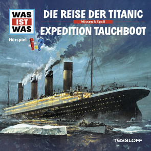 WAS IST WAS Hörspiel. Die Reise der Titanic / Expedition Tauchboot von Baur,  Dr. Manfred, Carlsson,  Anna, Haßler,  Sebastian, Illi,  Günther, Krumbiegel,  Crock, Riedl,  Jakob, Semar,  Kristiane