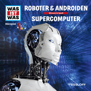 WAS IST WAS Hörspiel. Roboter & Androiden / Supercomputer. von Baur,  Dr. Manfred, Carlsson,  Anna, Hameyer,  Jan, Illi,  Günther, Krumbiegel,  Crock, Riedl,  Jakob, Semar,  Kristiane