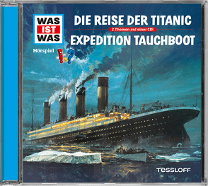 WAS IST WAS Hörspiel: Die Reise der Titanic/ Expedition Tauchboot von Baur,  Dr. Manfred, Carlsson,  Anna, Haßler,  Sebastian, Illi,  Günther, Krumbiegel,  Crock, Riedl,  Jakob, Semar,  Kristiane