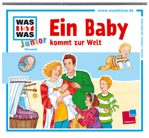 WAS IST WAS Junior Hörspiel: Ein Baby kommt zur Welt von Gumpinger,  Michael, Habersack,  Charlotte, Semar,  Kristiane