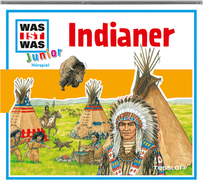 WAS IST WAS Junior Hörspiel: Indianer von Anders,  Luis-Max, Casaretto,  Frank, Morlinghaus,  Marcus, Seidel,  Stefan, Semar,  Kristiane, Wilhelmi,  Friederike