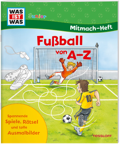 WAS IST WAS Junior Mitmach-Heft. Fußball von A bis Z von Appelmann,  Karl-Heinz, Fischer,  Sabine, Gerstner,  Marie, Lohr,  Stefan, Teltau,  Irmtraut, Wenzel,  Ida