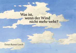 Was ist, wenn der Wind nicht mehr weht? von Lesch,  Ernst-Rainer