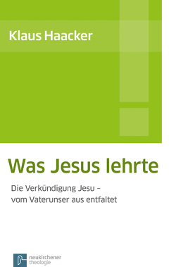 Was Jesus lehrte von Haacker,  Klaus