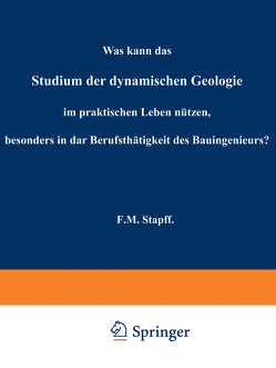 Was kann das Studium der dynamischen Geologie im praktischen Leben nützen, besonders in der Berufsthätigkeit des Bauingenieurs? von Stapf,  F.M.