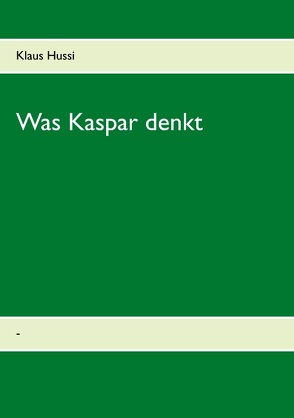 Was Kaspar denkt von Hussi,  Klaus