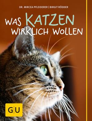 Was Katzen wirklich wollen von Pfleiderer,  Dr. Mircea, Rödder,  Birgit