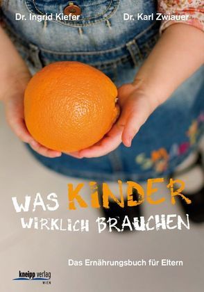 Was Kinder wirklich brauchen von Kiefer,  Ingrid, Zwiauer,  Karl