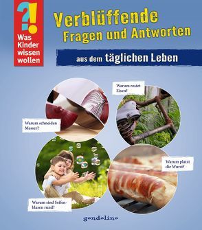 Was Kinder wissen wollen: Verblüffende Fragen und Antworten aus dem täglichen Leben von gondolino Wissen und Können