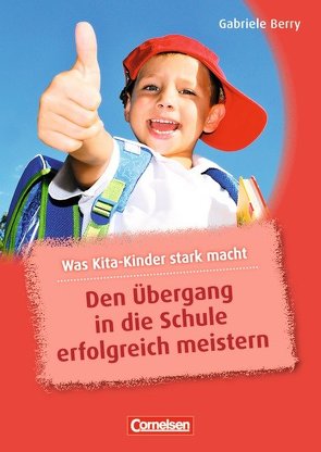 Was Kita-Kinder stark macht / Den Übergang in die Schule erfolgreich meistern von Berry,  Gabriele, Heller,  Elke, Preissing,  Christa