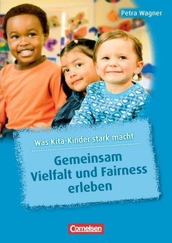 Was Kita-Kinder stark macht / Gemeinsam Vielfalt und Fairness erleben von Heller,  Elke, Preissing,  Christa, Wagner,  Petra