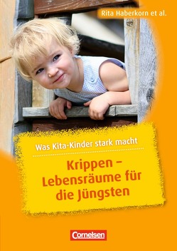 Was Kita-Kinder stark macht / Krippen – Lebensräume für die Jüngsten von Haberkorn,  Rita, Heller,  Elke, Preissing,  Christa