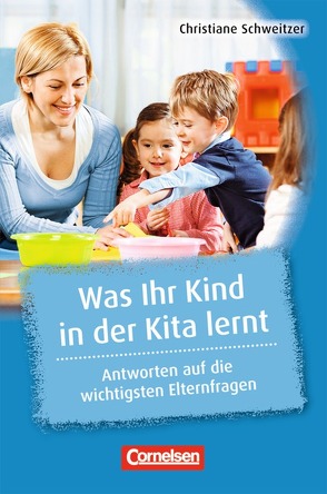 Was Kita-Kinder stark macht / Was Ihr Kind in der Kita lernt von Heller,  Elke, Preissing,  Christa, Schweitzer,  Christiane