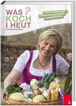 WÅS KOCH I HEUT – Ein kulinarischer Streifzug durch die 4 Jahreszeiten von Schachinger,  Elfriede