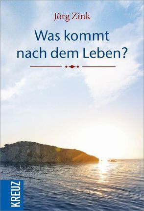 Was kommt nach dem Leben? von Lehmacher,  Georg, Lehmacher,  Renate, Zink,  Jörg