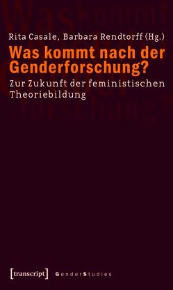 Was kommt nach der Genderforschung? von Casale,  Rita, Rendtorff,  Barbara