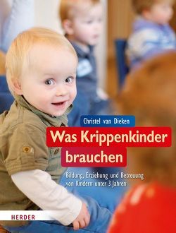 Was Krippenkinder brauchen von Dieken,  Christel van, Dieken,  Julian van, Löffler,  Angela