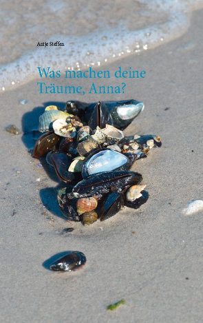 Was machen deine Träume, Anna? von Steffen,  Antje