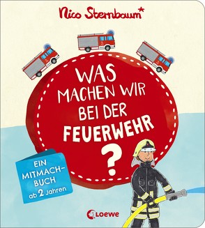 Was machen wir bei der Feuerwehr? von Sternbaum,  Nico