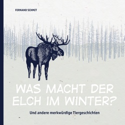 Was macht der Elch im Winter? von Schmit,  Fernand