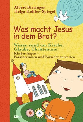 Was macht Jesus in dem Brot? von Biesinger,  Albert, Greune,  Mascha, Kohler-Spiegel,  Helga