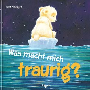 Was macht mich traurig? von Howarth,  Daniel, Howarth,  Heidi