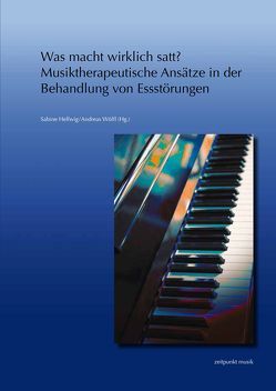 Was macht wirklich satt? – Musiktherapeutische Ansätze in der Behandlung von Essstörungen von Hellwig,  Sabine, Wölfl,  Andreas