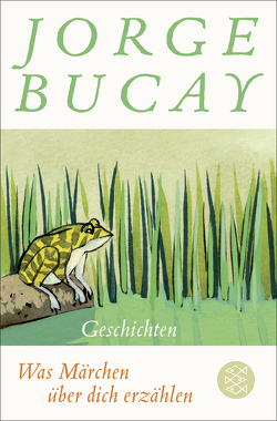 Was Märchen über dich erzählen von Bucay,  Jorge, Grüneisen,  Lisa
