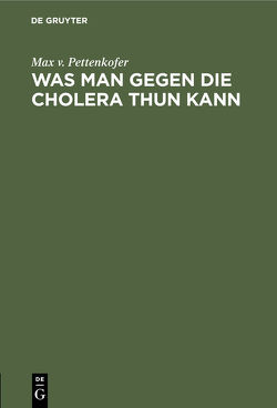 Was man gegen die Cholera thun kann von Pettenkofer,  Max v.