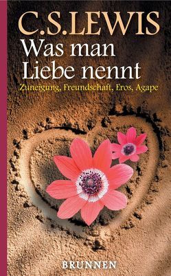 Was man Liebe nennt von Degen-Zimmermann,  Dorothee, Lewis,  Clive Staples