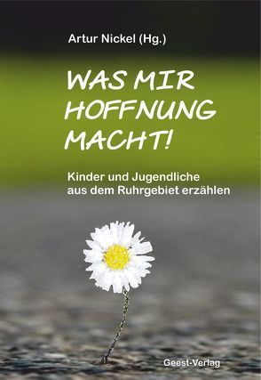 Was mir Hoffnung macht! von Effling,  Veronika, Nickel,  Artur