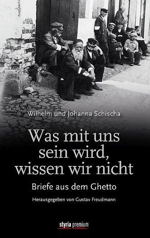 Was mit uns sein wird, wissen wir nicht von Freudmann,  Gustav, Schischa,  Johanna, Schischa,  Wilhelm