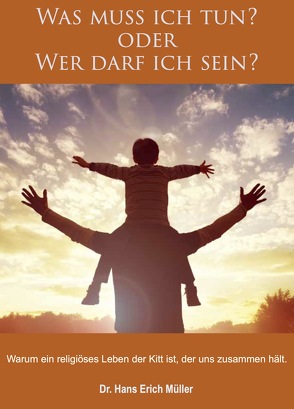 Was muss ich tun? oder Wer darf ich sein? von Müller,  Dr. Hans Erich