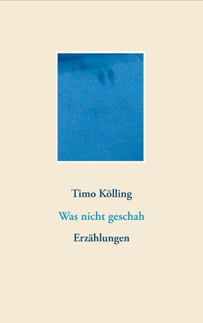 Was nicht geschah von Kölling,  Timo