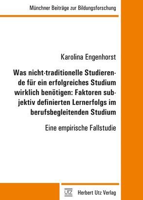 Was nicht-traditionelle Studierende für ein erfolgreiches Studium wirklich benötigen: Faktoren subjektiv definierten Lernerfolgs im berufsbegleitenden Studium von Engenhorst,  Karolina