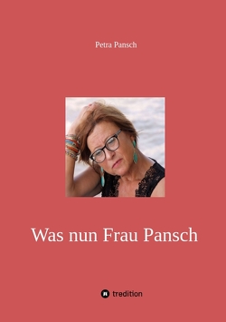 Was nun Frau Pansch von Pansch,  Petra