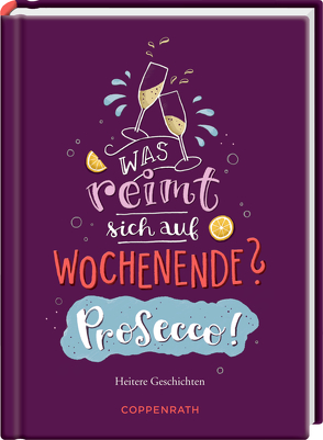 Was reimt sich auf Wochenende? Prosecco! von Paehl,  Nora