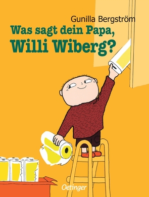 Was sagt dein Papa, Willi Wiberg? von Bergström,  Gunilla, Kutsch,  Angelika