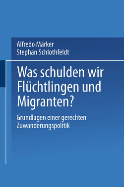 Was schulden wir Flüchtlingen und Migranten? von Märker,  Alfredo, Schlothfeldt,  Stephan