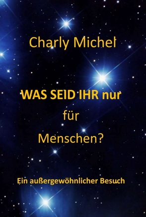 WAS SEID IHR nur für Menschen von Michel,  Charly