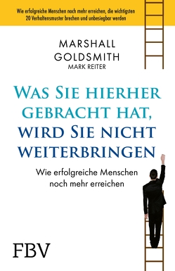 Was Sie hierhergebracht hat, wird Sie nicht weiterbringen von Goldsmith,  Marshall, Reiter,  Mark