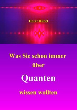 Was Sie schon immer über Quanten wissen wollten von Hübel,  Horst