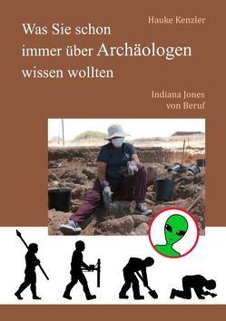 Was Sie schon immer über Archäologen wissen wollten von Kenzler,  Hauke