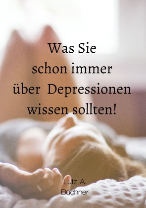 Was Sie schon immer über Depressionen wissen sollten! von A. Büchner,  Lutz