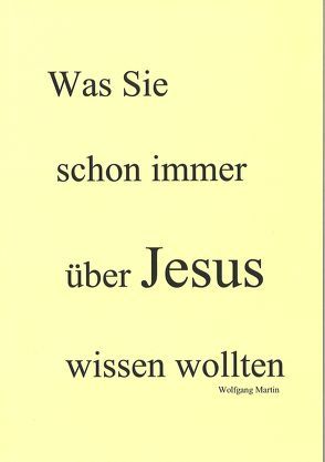 Was Sie schon immer über Jesus wissen wollten von Martin,  Wolfgang