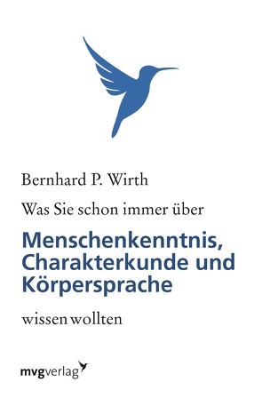 Was Sie schon immer über Menschenkenntnis, Körpersprache und Charakterkunde wissen wollten von Wirth,  Bernhard P.