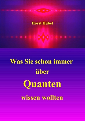 Was Sie schon immer über Quanten wissen wollten von Hübel,  Horst